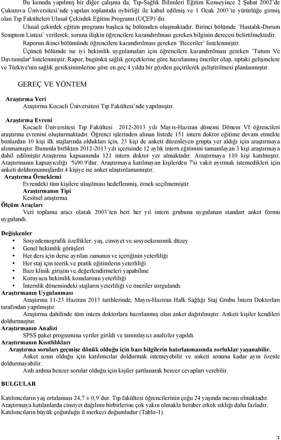 Birinci bölümde Hastalık-Durum Semptom Listesi verilerek, soruna ilişkin öğrencilere kazandırılması gereken bilginin derecesi belirtilmektedir.