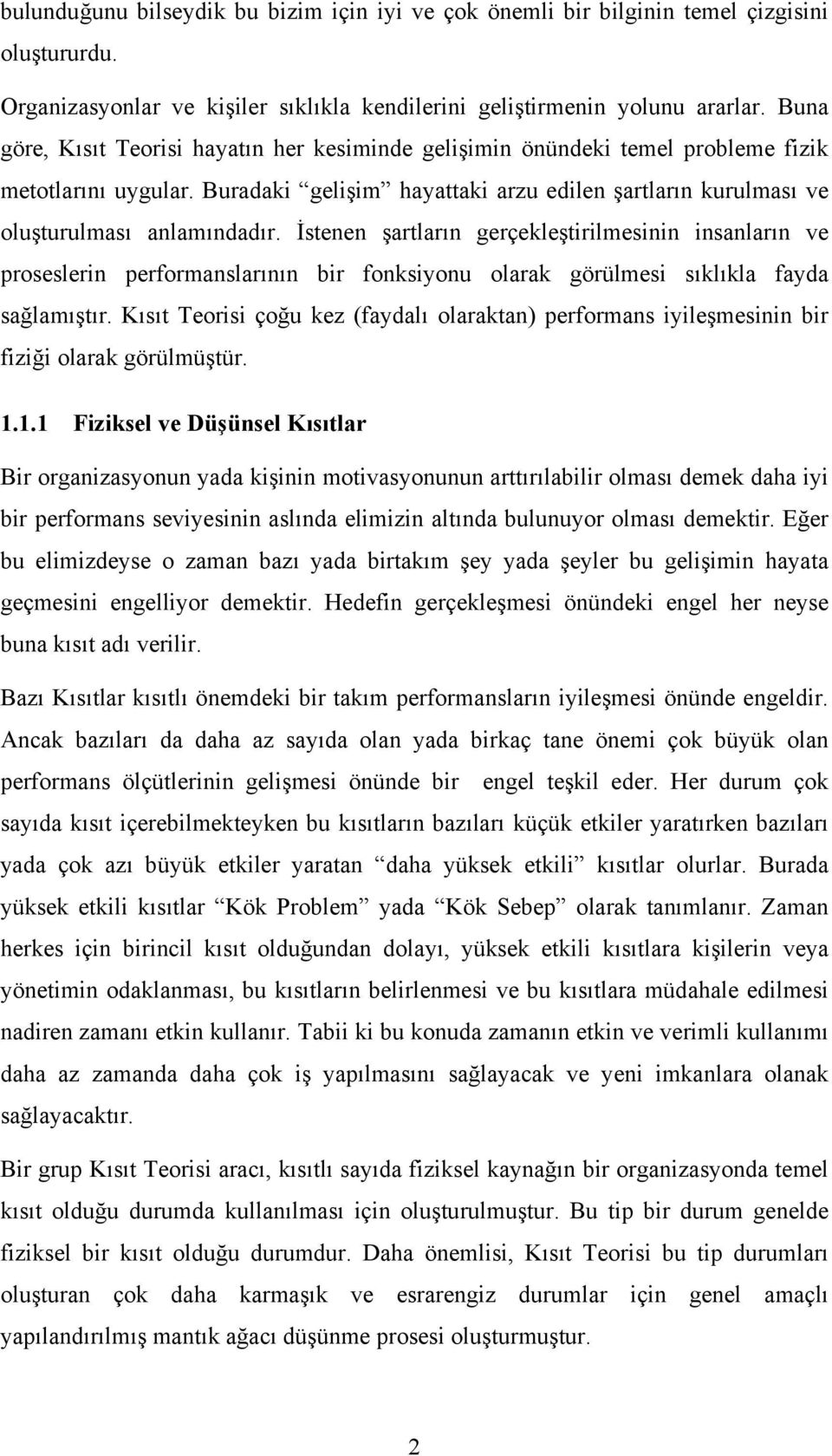 İstenen şartların gerçekleştirilmesinin insanların ve proseslerin performanslarının bir fonksiyonu olarak görülmesi sıklıkla fayda sağlamıştır.