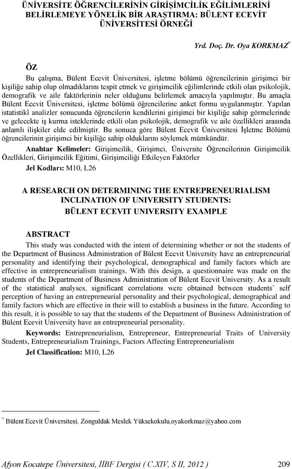 psikolojik, demografik ve aile faktörlerinin neler olduğunu belirlemek amacıyla yapılmıştır. Bu amaçla Bülent Ecevit Üniversitesi, işletme bölümü öğrencilerine anket formu uygulanmıştır.