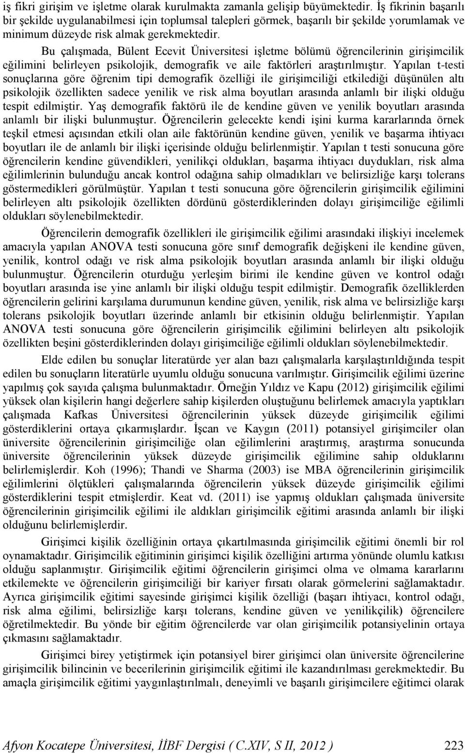 Bu çalışmada, Bülent Ecevit Üniversitesi işletme bölümü öğrencilerinin girişimcilik eğilimini belirleyen psikolojik, demografik ve aile faktörleri araştırılmıştır.