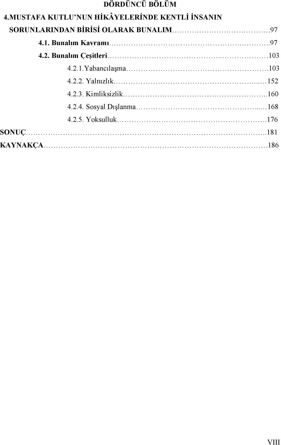 BUNALIM.97 4.1. Bunalım Kavramı...97 4.2. Bunalım Çeşitleri...103 4.2.1.Yabancılaşma.