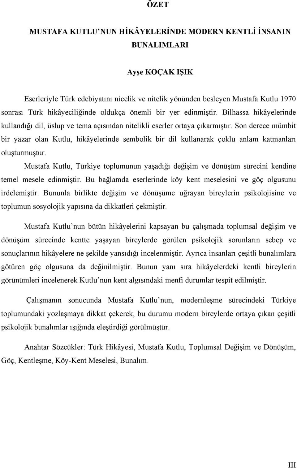 Son derece mümbit bir yazar olan Kutlu, hikâyelerinde sembolik bir dil kullanarak çoklu anlam katmanları oluşturmuştur.