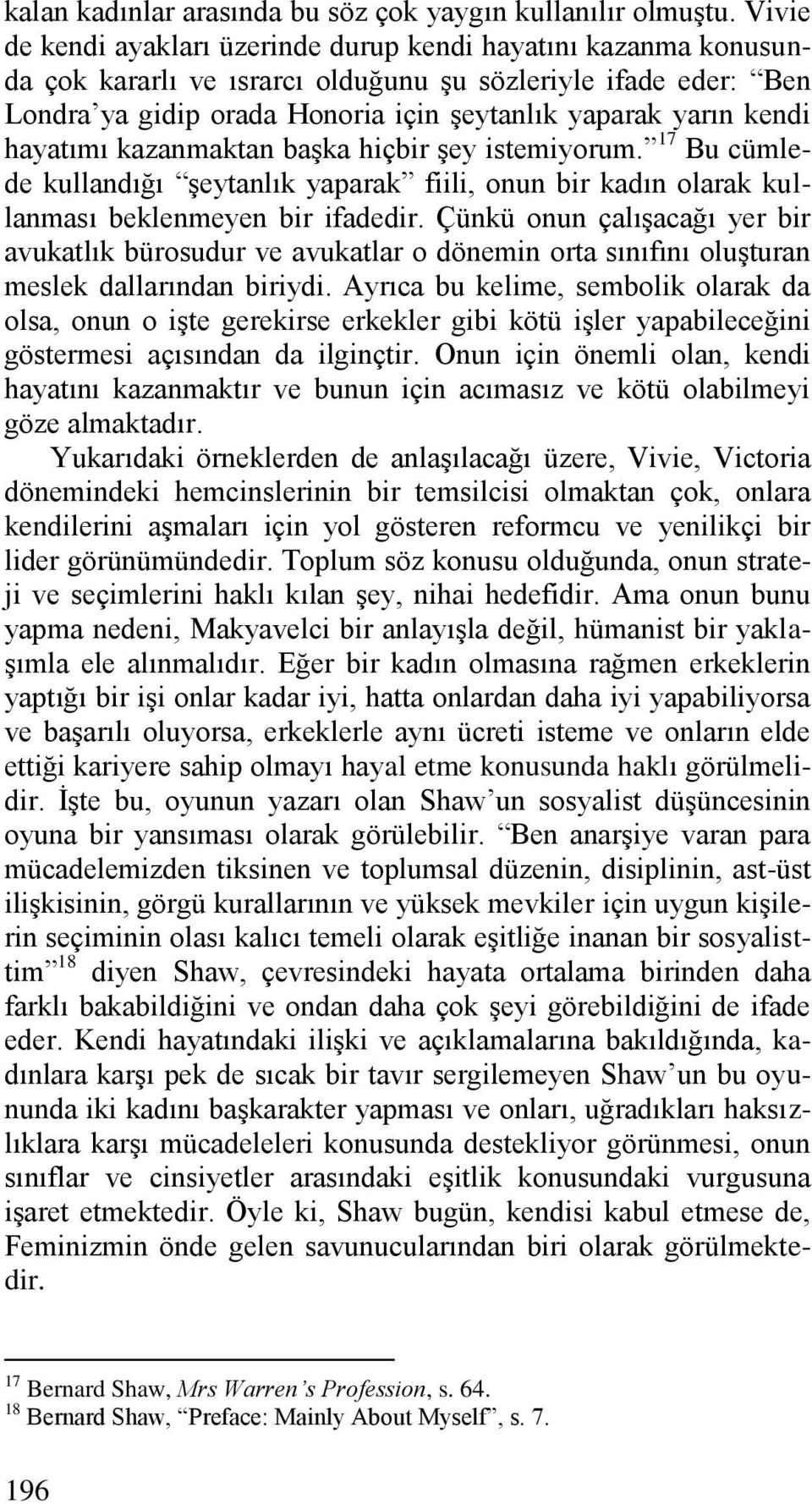 hayatımı kazanmaktan başka hiçbir şey istemiyorum. 17 Bu cümlede kullandığı şeytanlık yaparak fiili, onun bir kadın olarak kullanması beklenmeyen bir ifadedir.