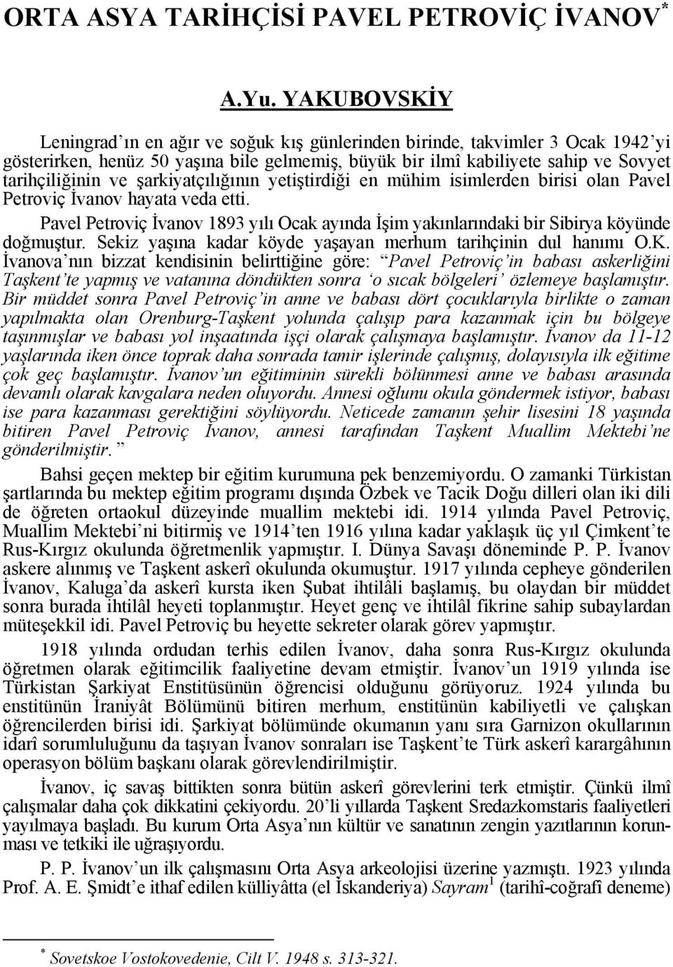 şarkiyatçılığının yetiştirdiği en mühim isimlerden birisi olan Pavel Petroviç İvanov hayata veda etti. Pavel Petroviç İvanov 1893 yılı Ocak ayında İşim yakınlarındaki bir Sibirya köyünde doğmuştur.