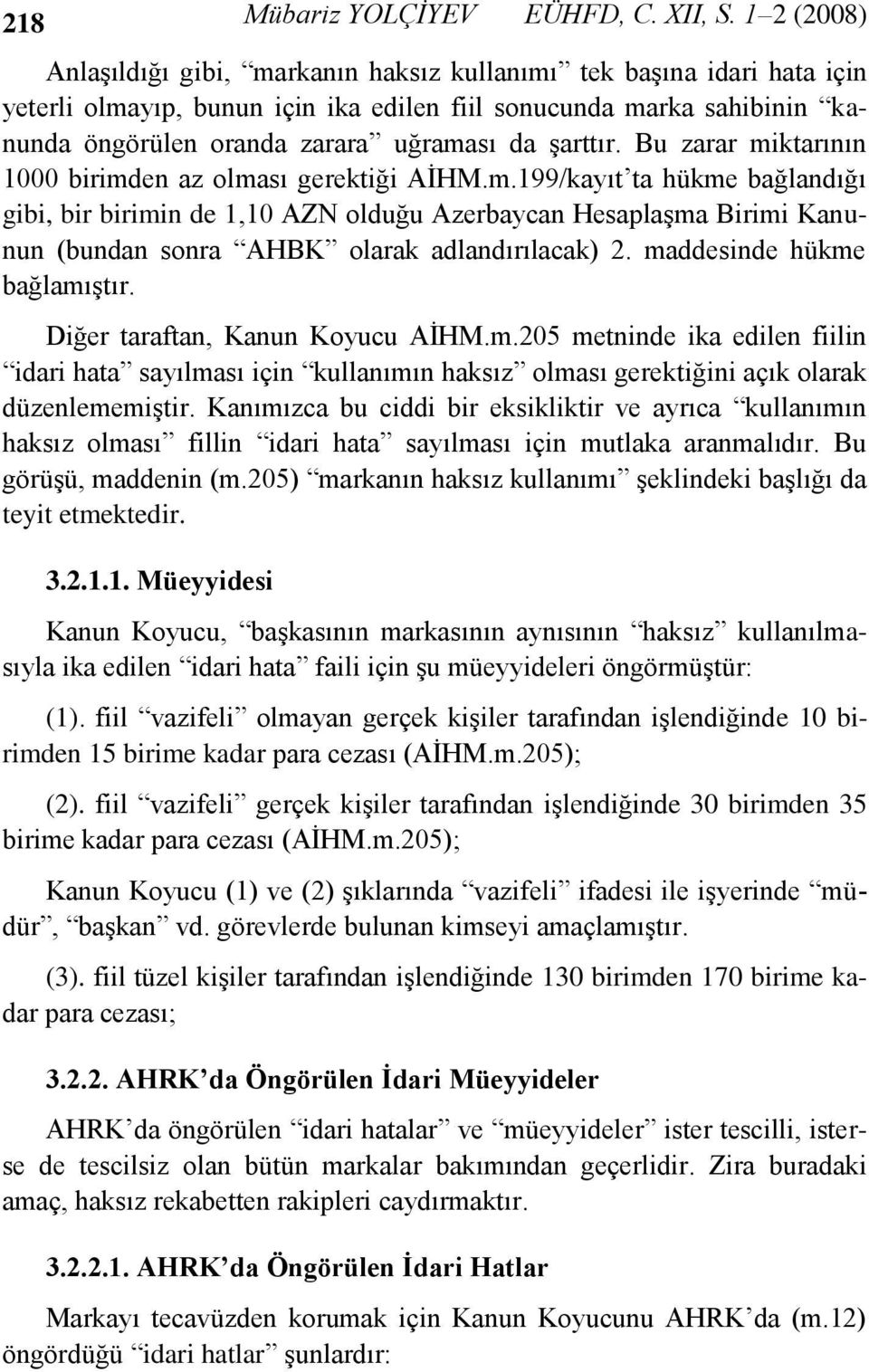 şarttır. Bu zarar miktarının 1000 birimden az olması gerektiği AİHM.m.199/kayıt ta hükme bağlandığı gibi, bir birimin de 1,10 AZN olduğu Azerbaycan Hesaplaşma Birimi Kanunun (bundan sonra AHBK olarak adlandırılacak) 2.