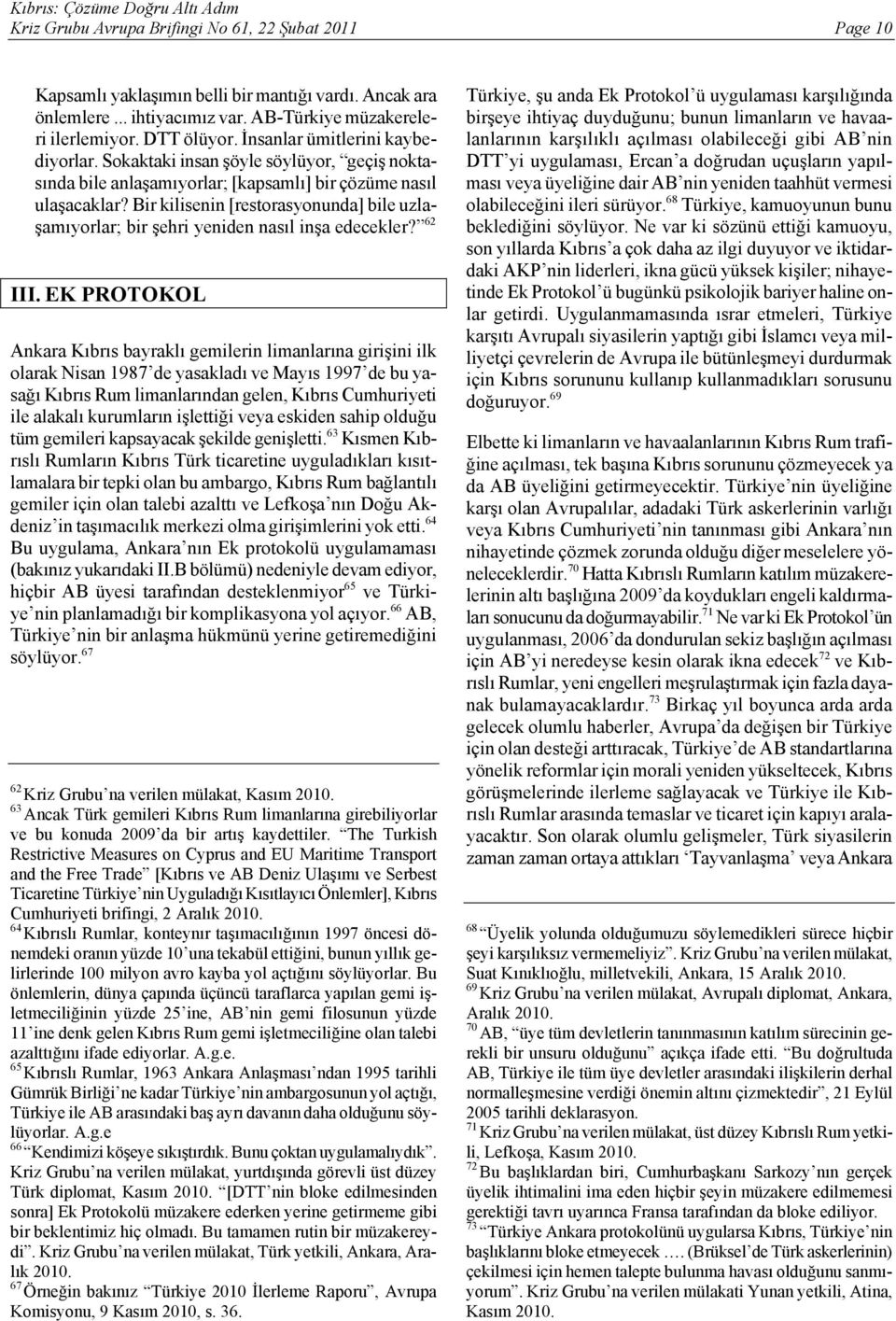 Bir kilisenin [restorasyonunda] bile uzlaşamıyorlar; bir şehri yeniden nasıl inşa edecekler? 62 III.