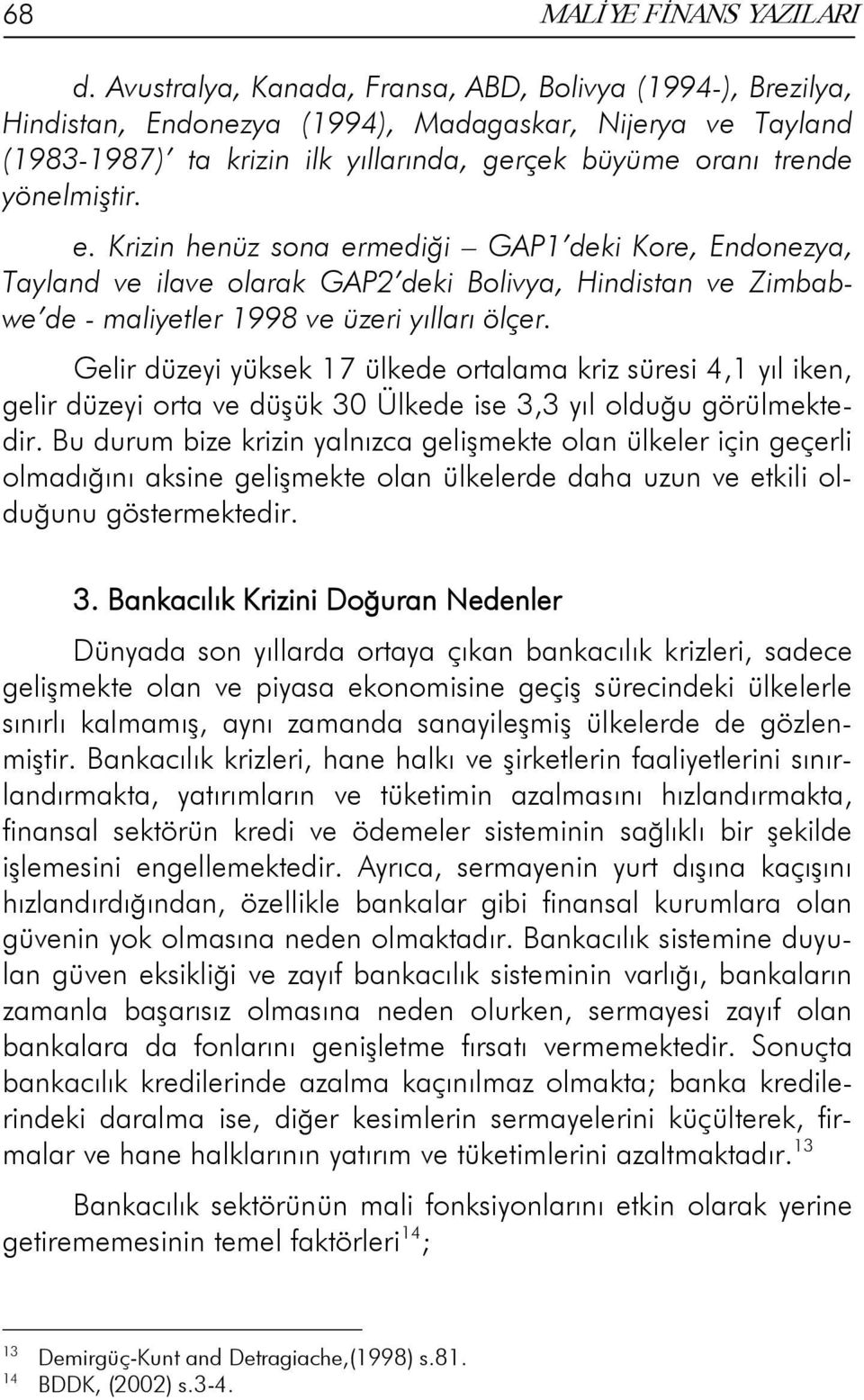 Krizin henüz sona ermediği GAP1 deki Kore, Endonezya, Tayland ve ilave olarak GAP2 deki Bolivya, Hindistan ve Zimbabwe de - maliyetler 1998 ve üzeri yılları ölçer.