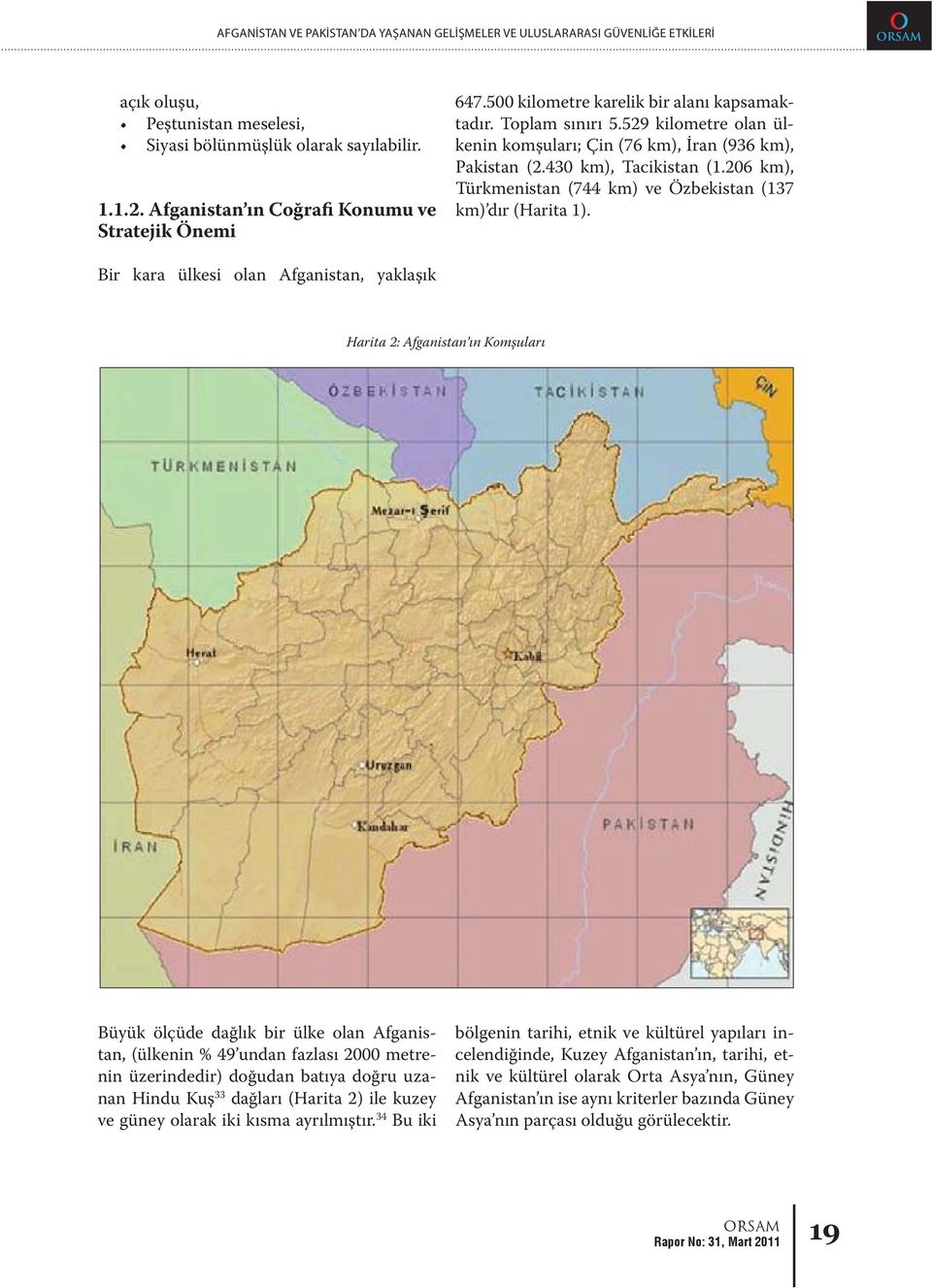 430 km), Tacikistan (1.206 km), Türkmenistan (744 km) ve Özbekistan (137 km) dır (Harita 1).