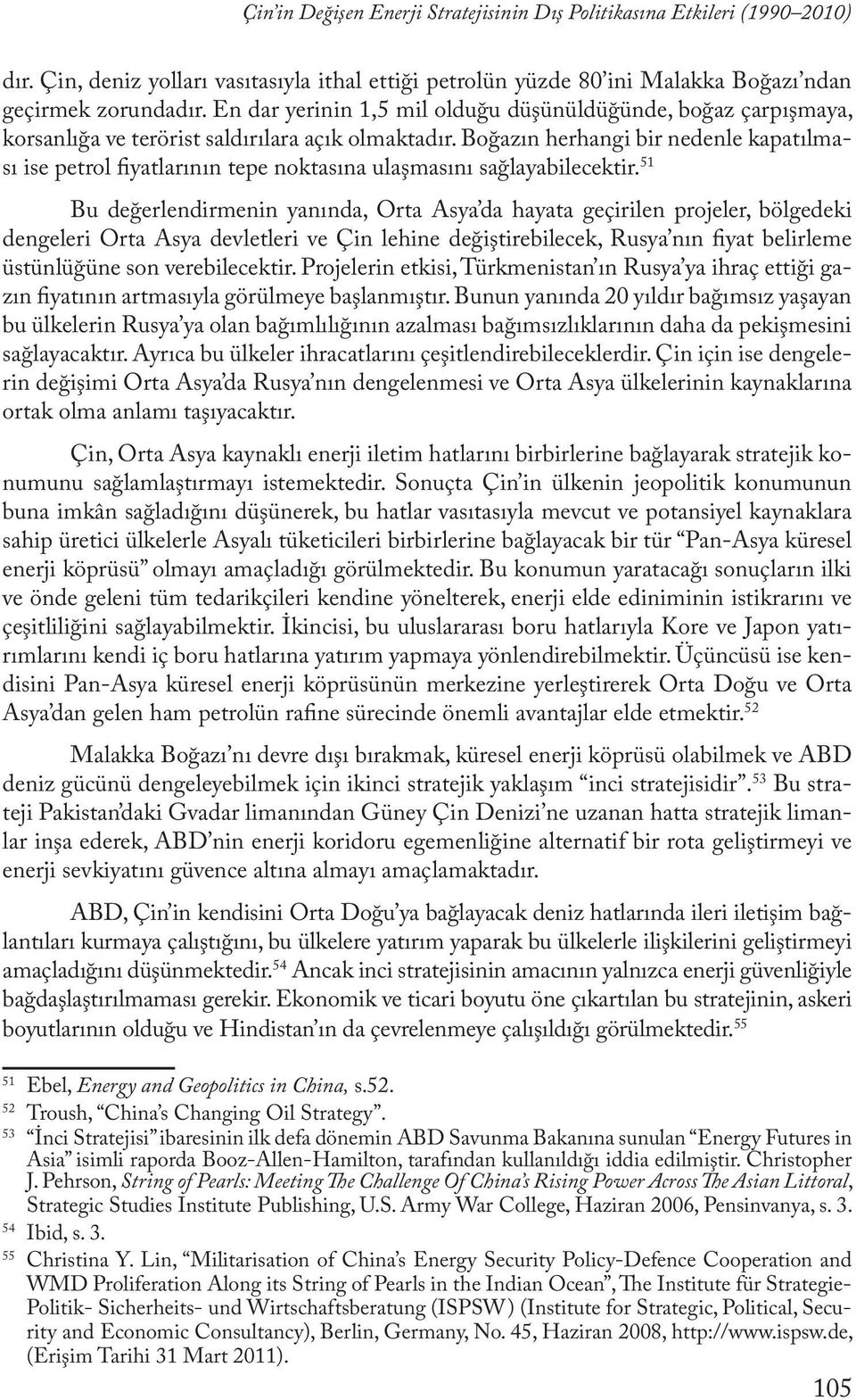 Boğazın herhangi bir nedenle kapatılması ise petrol fiyatlarının tepe noktasına ulaşmasını sağlayabilecektir.