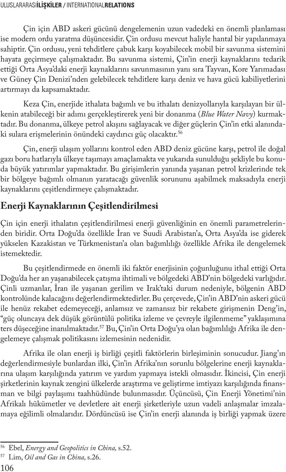 Bu savunma sistemi, Çin in enerji kaynaklarını tedarik ettiği Orta Asya daki enerji kaynaklarını savunmasının yanı sıra Tayvan, Kore Yarımadası ve Güney Çin Denizi nden gelebilecek tehditlere karşı