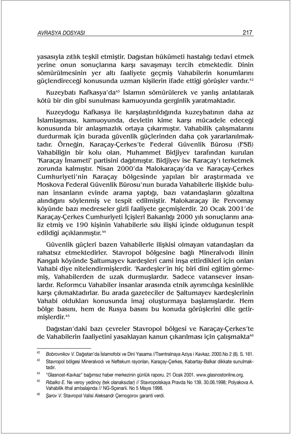 42 Kuzeybatı Kafkasya da 43 İslamın sömürülerek ve yanlış anlatılarak kötü bir din gibi sunulması kamuoyunda gerginlik yaratmaktadır.