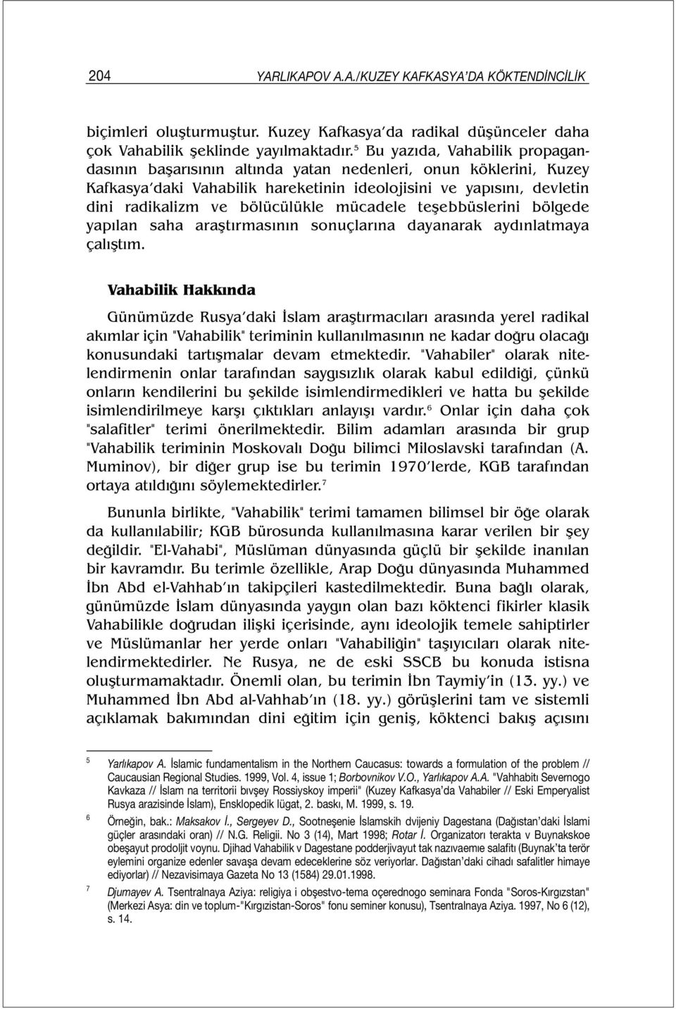 mücadele teşebbüslerini bölgede yapılan saha araştırmasının sonuçlarına dayanarak aydınlatmaya çalıştım.