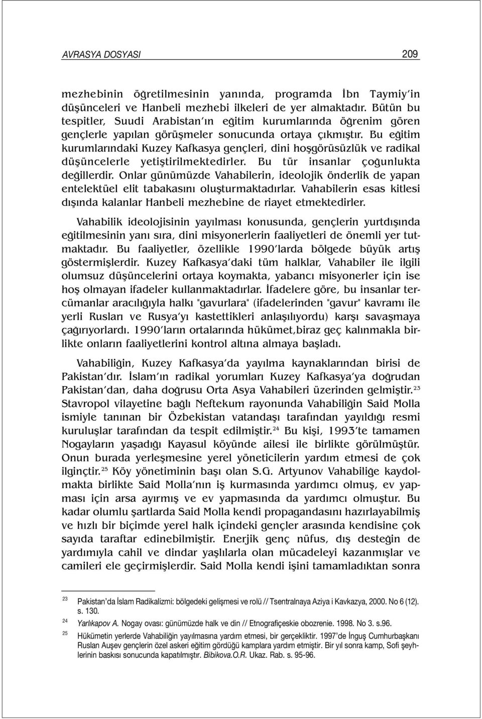 Bu eğitim kurumlarındaki Kuzey Kafkasya gençleri, dini hoşgörüsüzlük ve radikal düşüncelerle yetiştirilmektedirler. Bu tür insanlar çoğunlukta değillerdir.