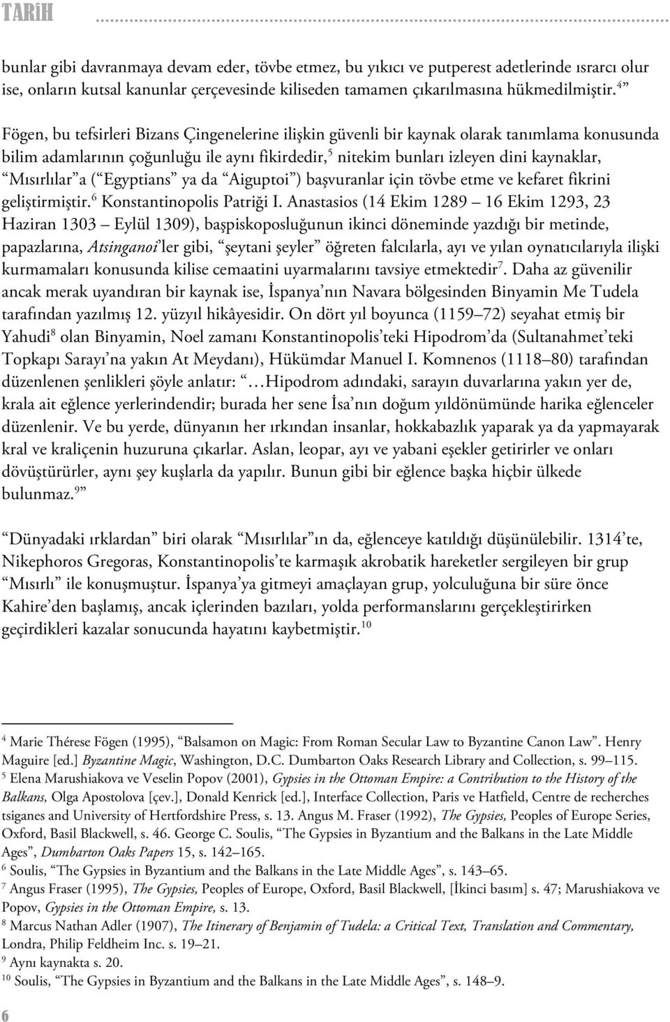 a ( Egyptians ya da Aiguptoi ) başvuranlar için tövbe etme ve kefaret fikrini geliştirmiştir. 6 Konstantinopolis Patriği I.