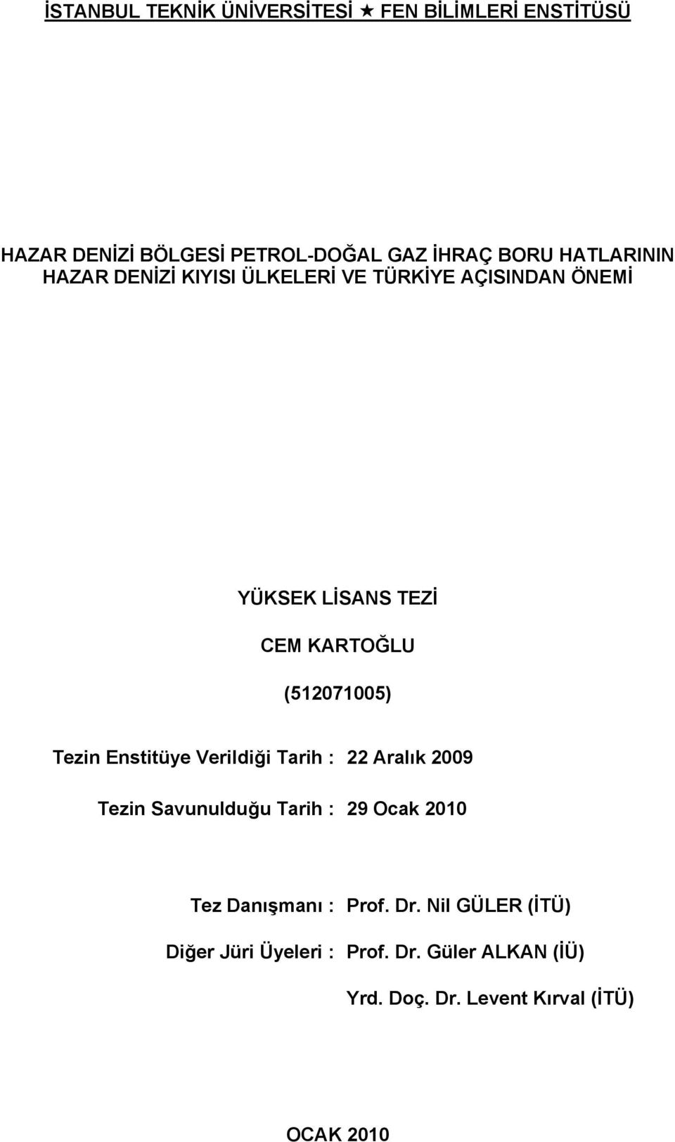 (512071005) Tezin Enstitüye Verildiği Tarih : 22 Aralık 2009 Tezin Savunulduğu Tarih : 29 Ocak 2010 Tez