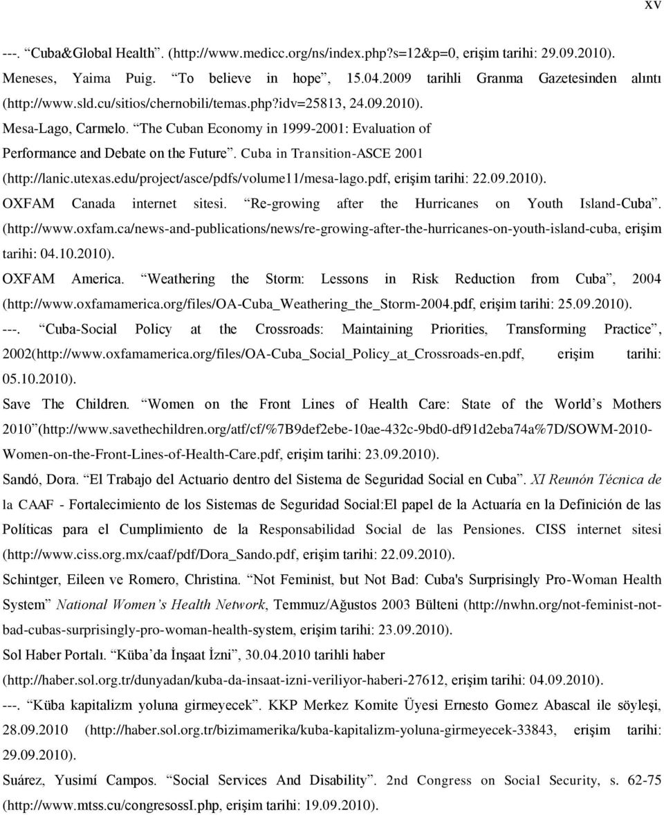 The Cuban Economy in 1999-2001: Evaluation of Performance and Debate on the Future. Cuba in Transition-ASCE 2001 (http://lanic.utexas.edu/project/asce/pdfs/volume11/mesa-lago.pdf, eriģim tarihi: 22.