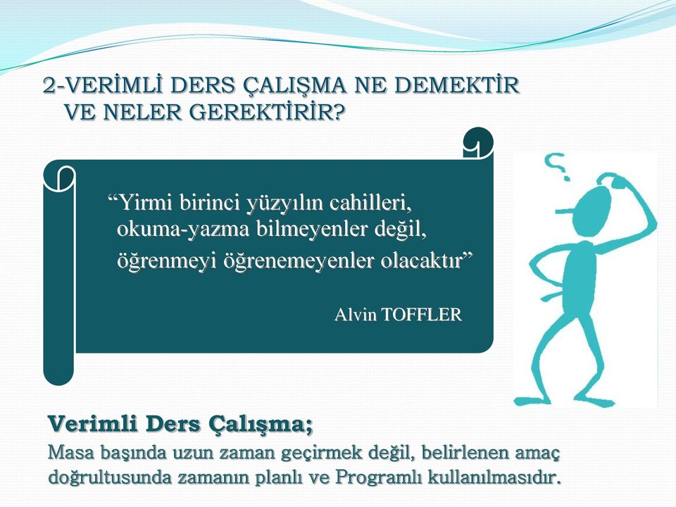 öğrenemeyenler olacaktır Alvin TOFFLER Verimli Ders Çalışma; Masa başında