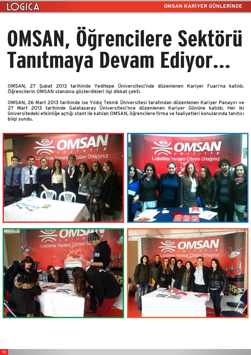 OMSAN, 26 Mart 2013 tarihinde ise Yıldız Teknik Üniversitesi tarafından düzenlenen Kariyer Panayırı ve 27 Mart 2013 tarihinde Galatasaray