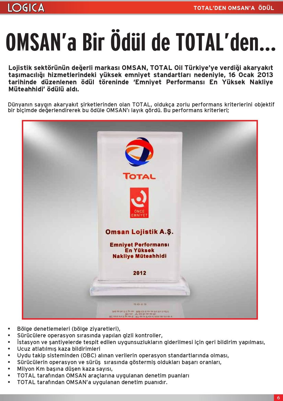 Dünyanın saygın akaryakıt şirketlerinden olan TOTAL, oldukça zorlu performans kriterlerini objektif bir biçimde değerlendirerek bu ödüle OMSAN ı layık gördü.