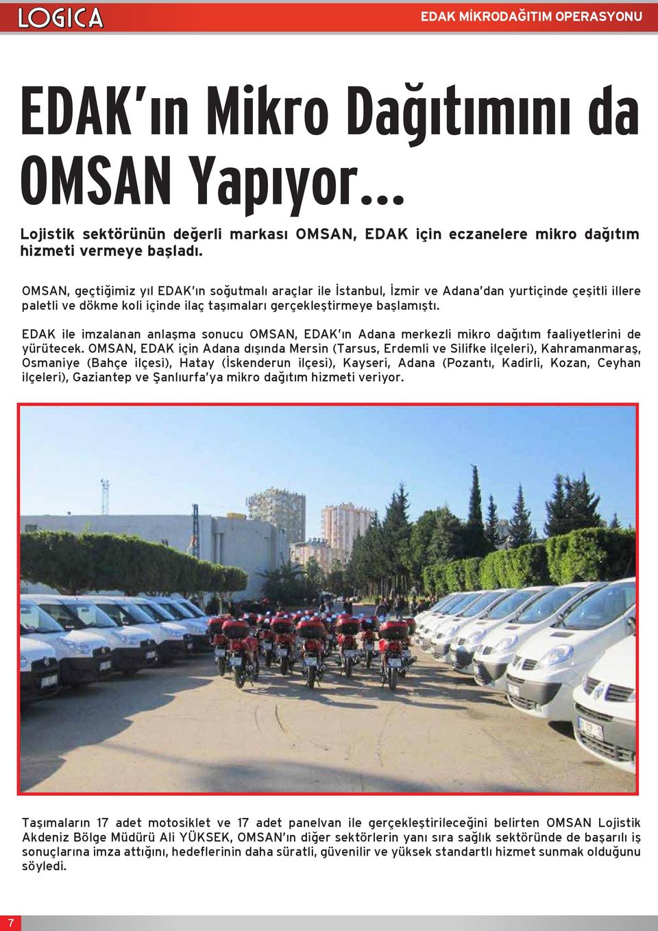 EDAK ile imzalanan anlaşma sonucu OMSAN, EDAK ın Adana merkezli mikro dağıtım faaliyetlerini de yürütecek.