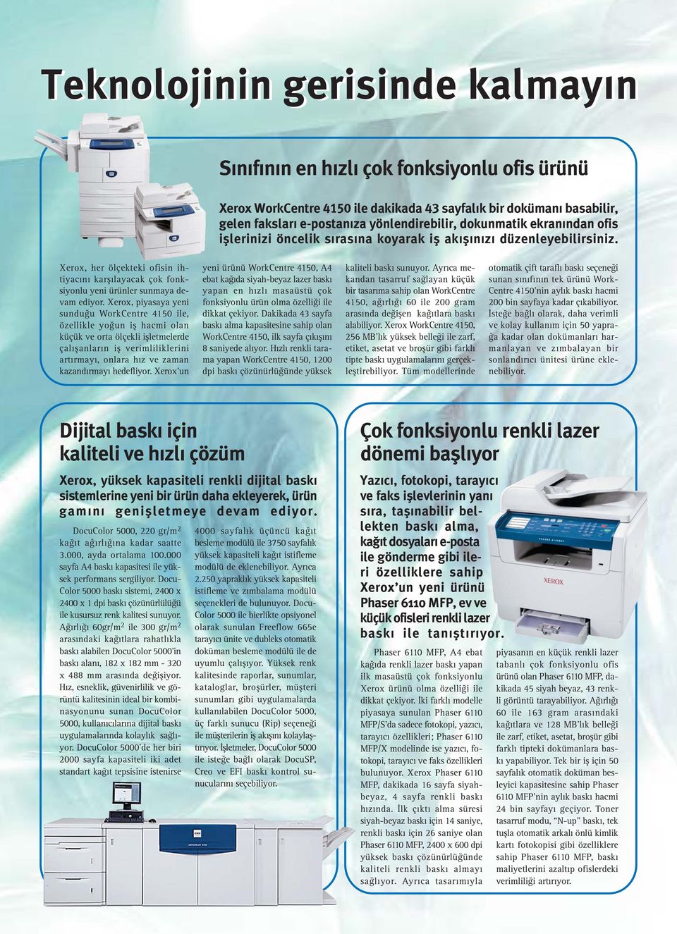 Xerox, her ölçekteki ofisin ihtiyacını karşılayacak çok fonksiyonlu yeni ürünler sunmaya devam ediyor.