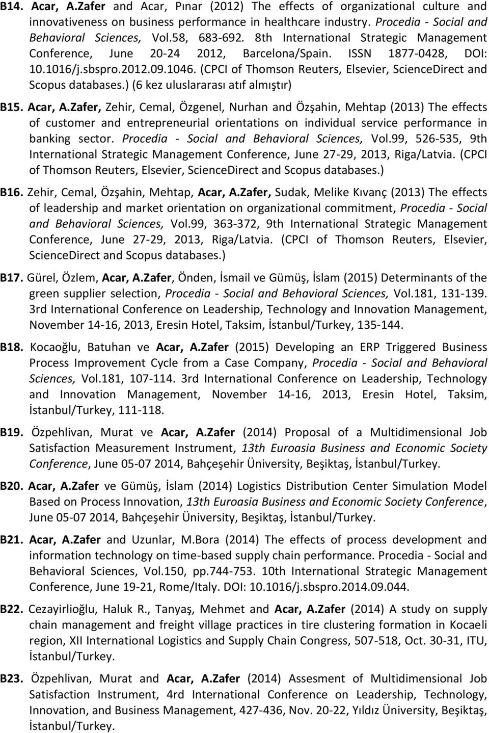 (CPCI of Thomson Reuters, Elsevier, ScienceDirect and Scopus databases.) (6 kez uluslararası atıf almıştır) B15. Acar, A.