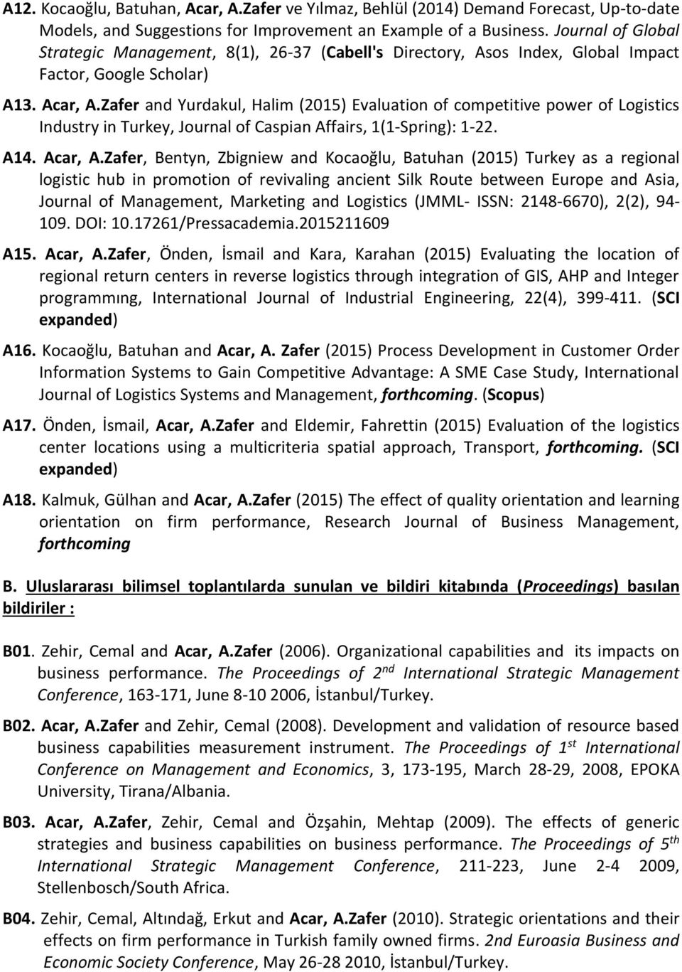 Zafer and Yurdakul, Halim (2015) Evaluation of competitive power of Logistics Industry in Turkey, Journal of Caspian Affairs, 1(1-Spring): 1-22. A14. Acar, A.