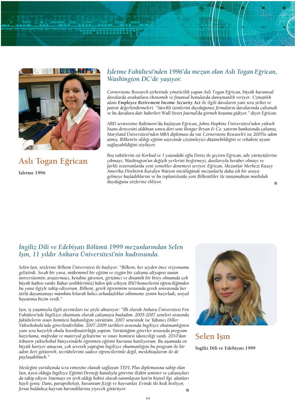 Uzmanl k alan Employee Retirement Income Security Act ile ilgili davalar n yan s ra flirket ve patent de erlendirmeleri.