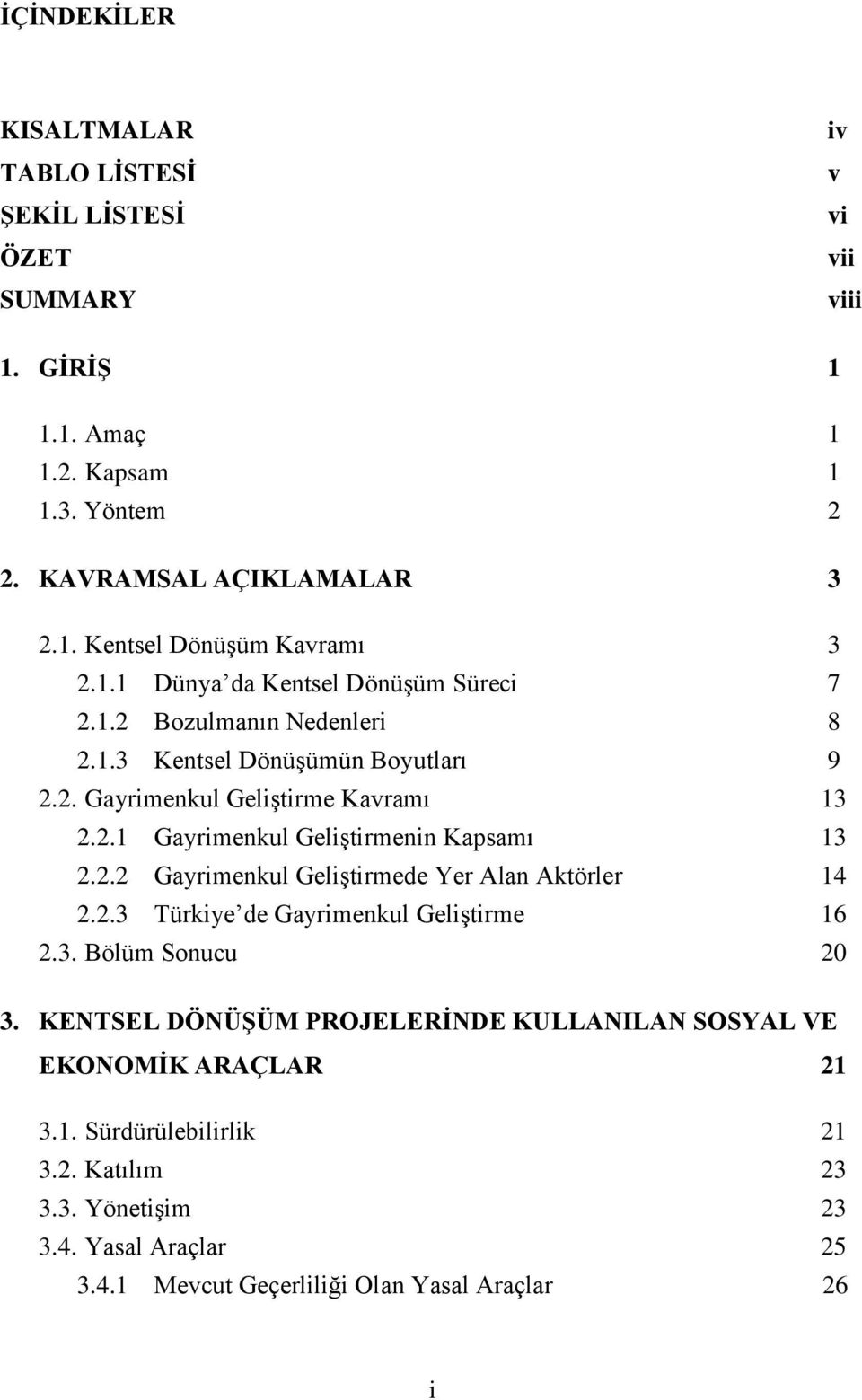 2.2 Gayrimenkul Geliştirmede Yer Alan Aktörler 14 2.2.3 Türkiye de Gayrimenkul Geliştirme 16 2.3. Bölüm Sonucu 20 3.