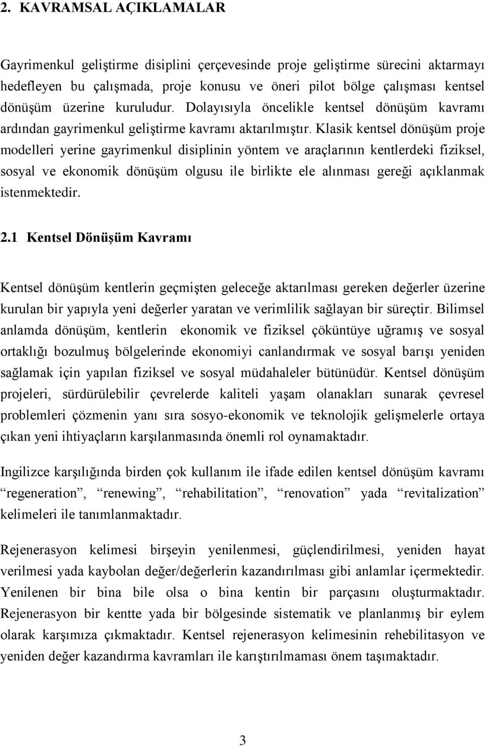 Klasik kentsel dönüşüm proje modelleri yerine gayrimenkul disiplinin yöntem ve araçlarının kentlerdeki fiziksel, sosyal ve ekonomik dönüşüm olgusu ile birlikte ele alınması gereği açıklanmak