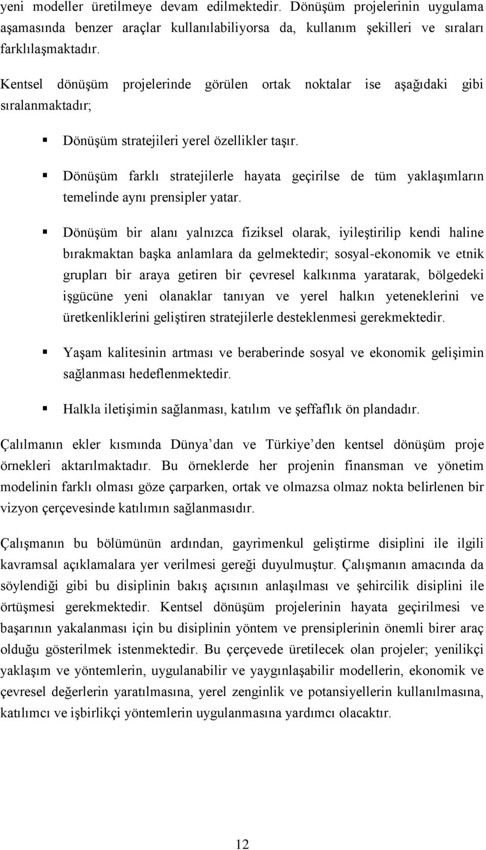 Dönüşüm farklı stratejilerle hayata geçirilse de tüm yaklaşımların temelinde aynı prensipler yatar.