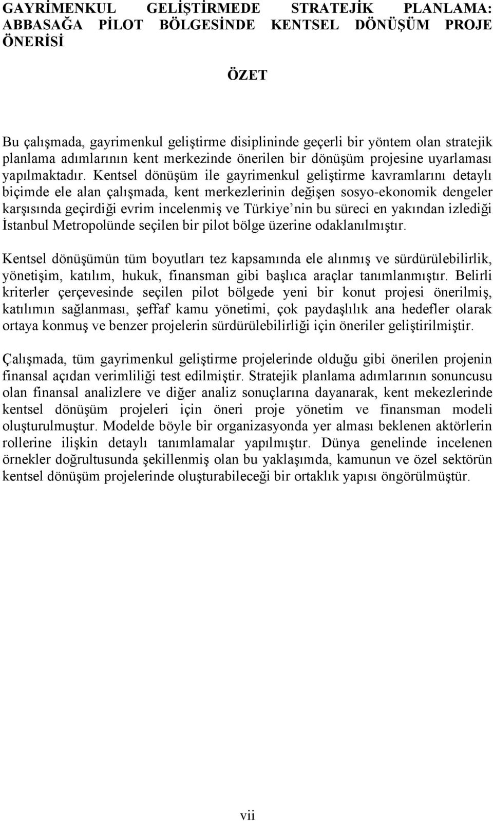 Kentsel dönüşüm ile gayrimenkul geliştirme kavramlarını detaylı biçimde ele alan çalışmada, kent merkezlerinin değişen sosyo-ekonomik dengeler karşısında geçirdiği evrim incelenmiş ve Türkiye nin bu