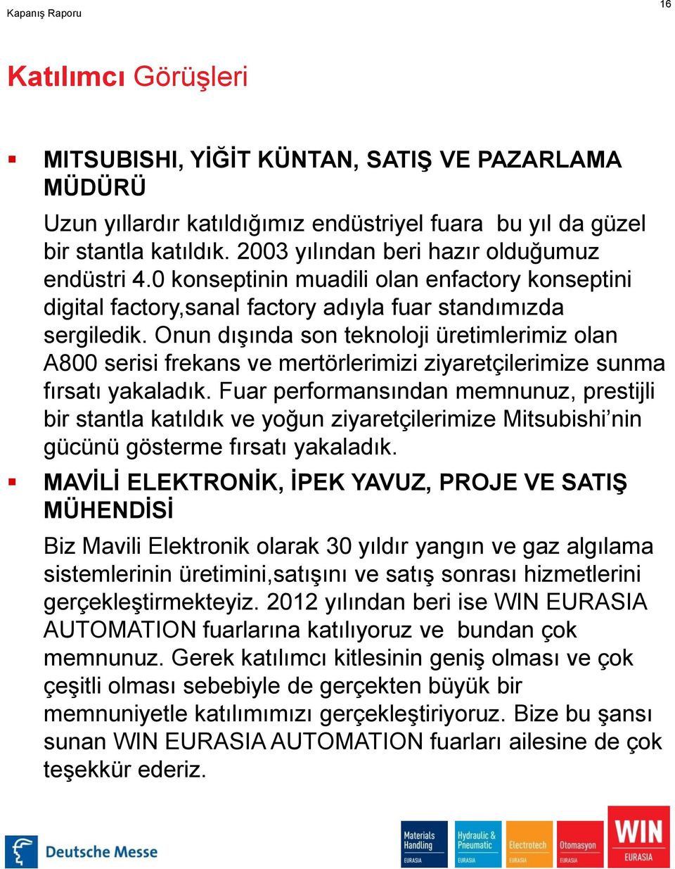 Onun dışında son teknoloji üretimlerimiz olan A800 serisi frekans ve mertörlerimizi ziyaretçilerimize sunma fırsatı yakaladık.