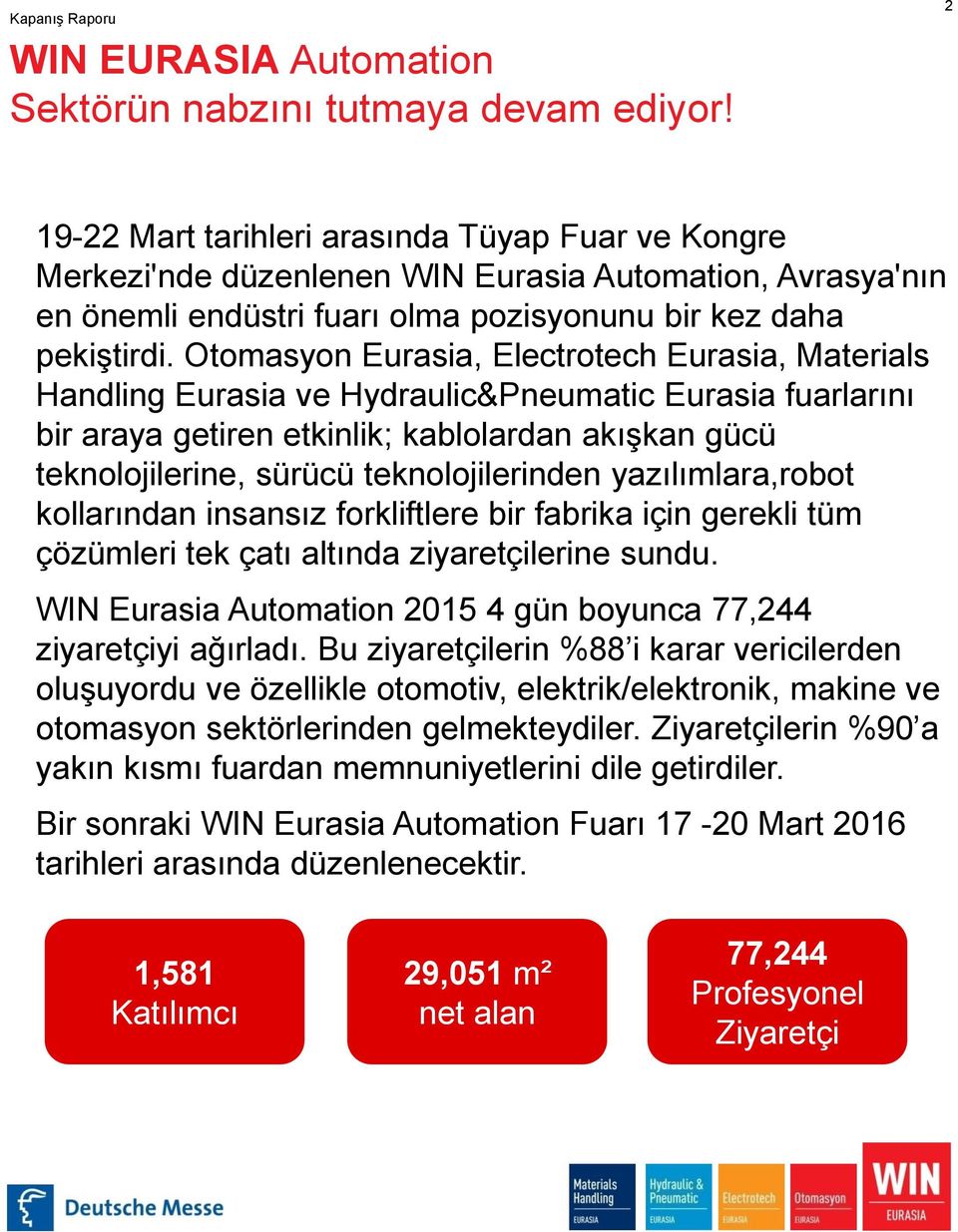 Otomasyon Eurasia, Electrotech Eurasia, Materials Handling Eurasia ve Hydraulic&Pneumatic Eurasia fuarlarını bir araya getiren etkinlik; kablolardan akışkan gücü teknolojilerine, sürücü