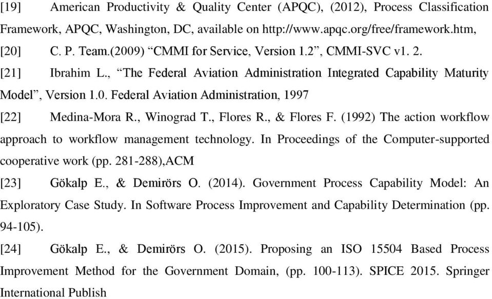 , Winograd T., Flores R., & Flores F. (1992) The action workflow approach to workflow management technology. In Proceedings of the Computer-supported cooperative work (pp. 281-288),ACM [23] Gökalp E.