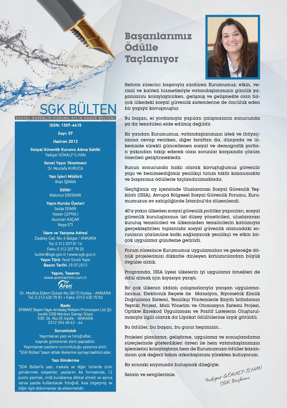 No: 6 Balgat / Tel: 0 312 207 81 16 Faks: 0 312 207 78 20 bulten@sgk.gov.tr www.sgk.gov.tr Yayın Türü: Yerel Süreli Yayın Basım Tarihi: 29.07.2013 Yapım, Tasarım www.arentanitim.com.tr Dr.