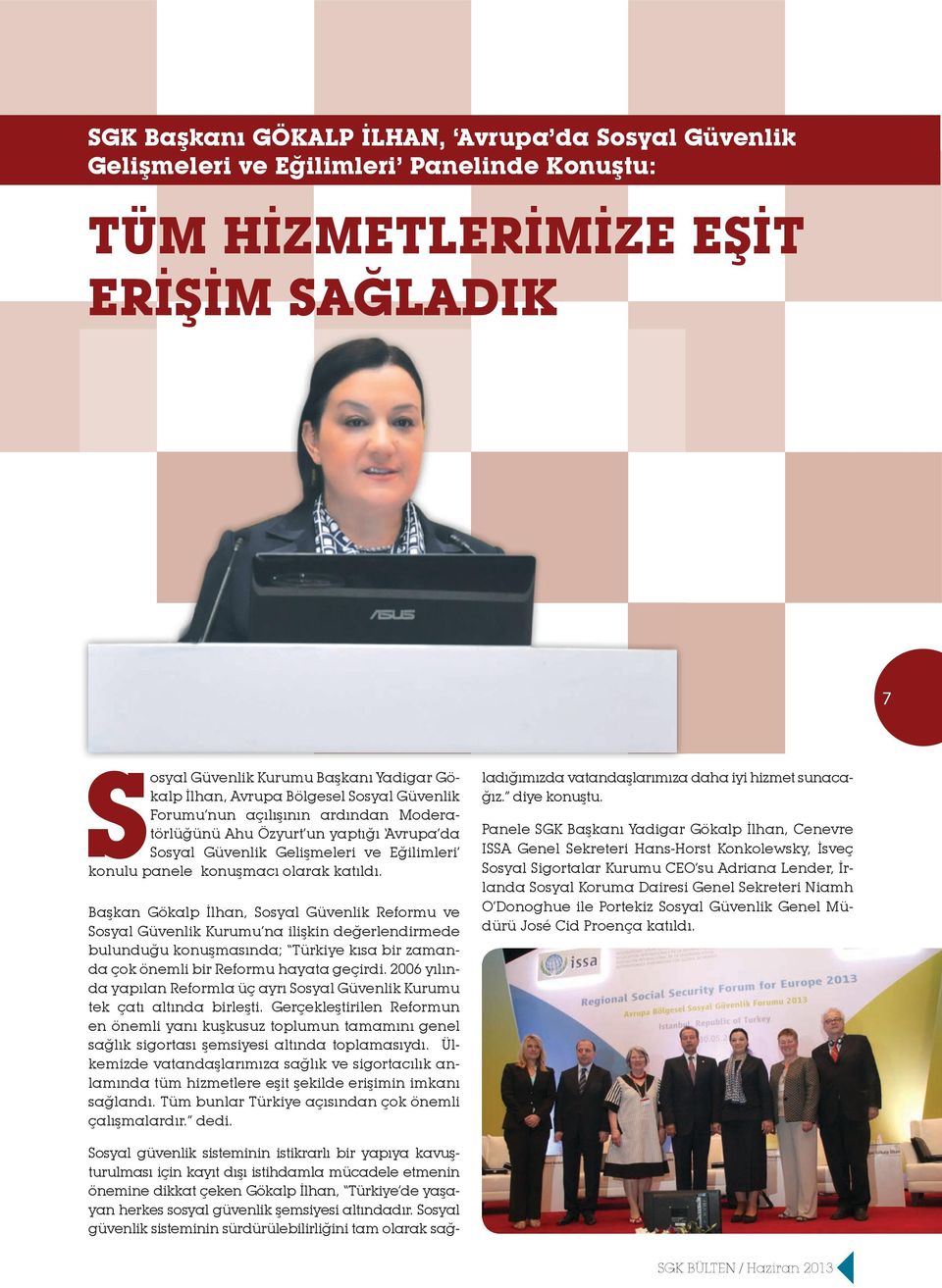 Başkan Gökalp İlhan, Sosyal Güvenlik Reformu ve Sosyal Güvenlik Kurumu na ilişkin değerlendirmede bulunduğu konuşmasında; Türkiye kısa bir zamanda çok önemli bir Reformu hayata geçirdi.