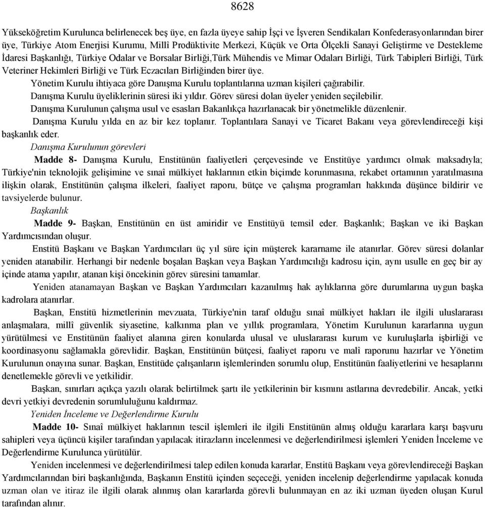 Türk Eczacıları Birliğinden birer üye. Yönetim Kurulu ihtiyaca göre Danışma Kurulu toplantılarına uzman kişileri çağırabilir. Danışma Kurulu üyeliklerinin süresi iki yıldır.