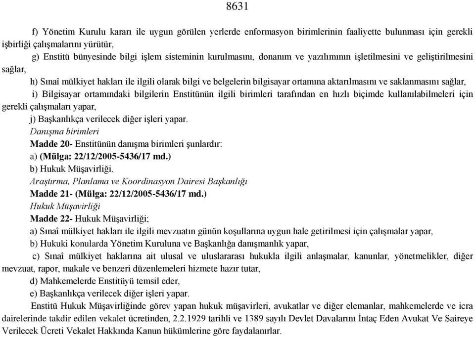 i) Bilgisayar ortamındaki bilgilerin Enstitünün ilgili birimleri tarafından en hızlı biçimde kullanılabilmeleri için gerekli çalışmaları yapar, j) Başkanlıkça verilecek diğer işleri yapar.