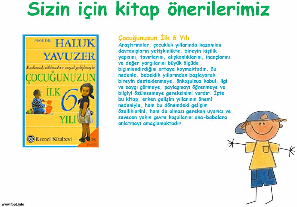 Bu nedenle, bebeklik yıllarından başlayarak bireyin desteklenmeye, önkoşulsuz kabul, ilgi ve saygı görmeye, paylaşmayı öğrenmeye ve bilgiyi özümsemeye