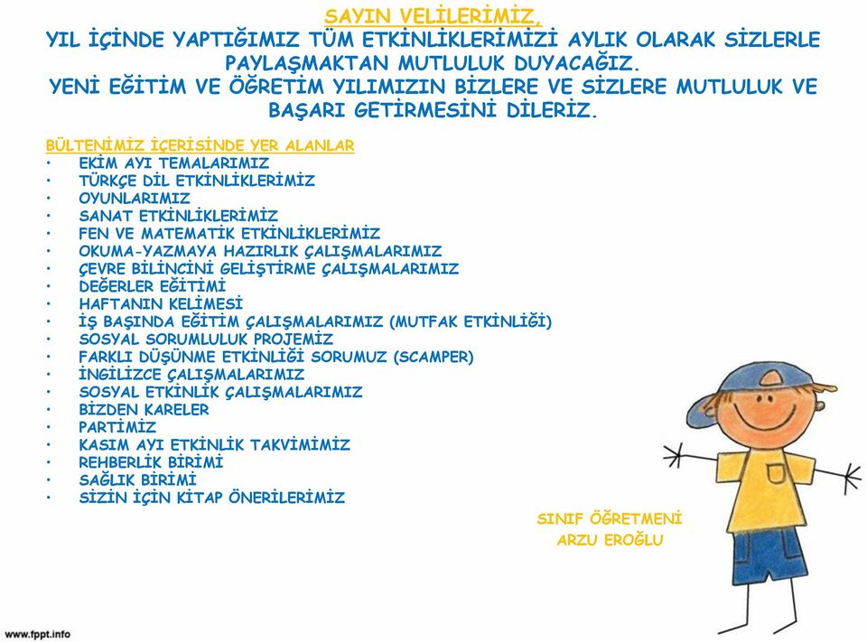 BÜLTENİMİZ İÇERİSİNDE YER ALANLAR EKİM AYI TEMALARIMIZ TÜRKÇE DİL ETKİNLİKLERİMİZ OYUNLARIMIZ SANAT ETKİNLİKLERİMİZ FEN VE MATEMATİK ETKİNLİKLERİMİZ OKUMA-YAZMAYA HAZIRLIK ÇALIŞMALARIMIZ ÇEVRE