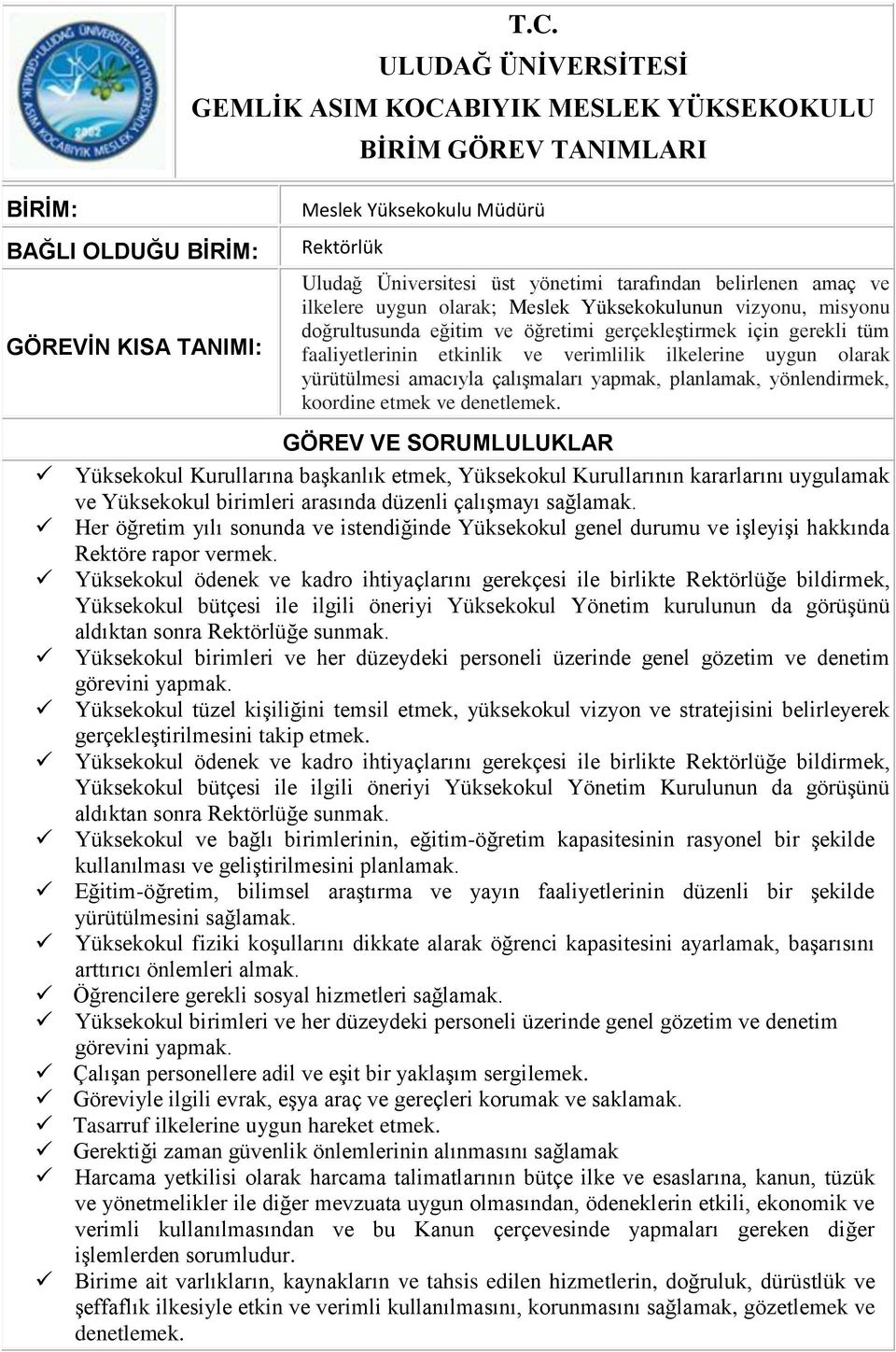 gerçekleştirmek için gerekli tüm faaliyetlerinin etkinlik ve verimlilik ilkelerine uygun olarak yürütülmesi amacıyla çalışmaları yapmak, planlamak, yönlendirmek, koordine etmek ve denetlemek.