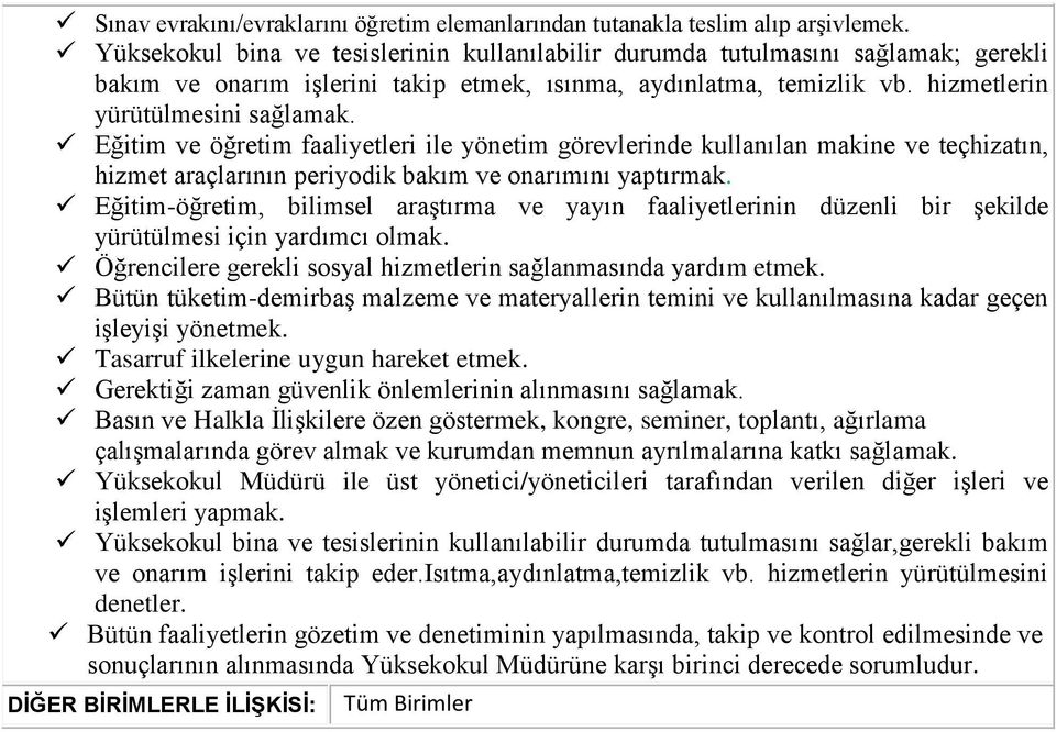 Eğitim ve öğretim faaliyetleri ile yönetim görevlerinde kullanılan makine ve teçhizatın, hizmet araçlarının periyodik bakım ve onarımını yaptırmak.