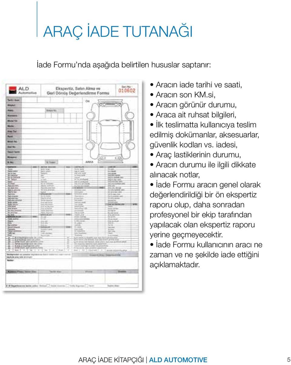 iadesi, Araç lastiklerinin durumu, Aracın durumu ile ilgili dikkate alınacak notlar, İade Formu aracın genel olarak değerlendirildiği bir ön ekspertiz raporu