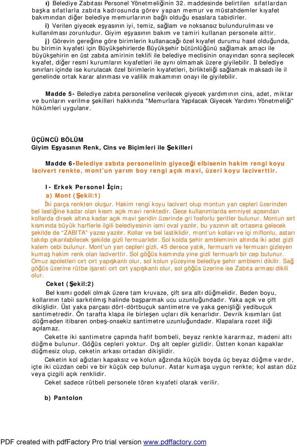 i) Verilen giyecek eşyasının iyi, temiz, sağlam ve noksansız bulundurulması ve kullanılması zorunludur. Giyim eşyasının bakım ve tamiri kullanan personele aittir.