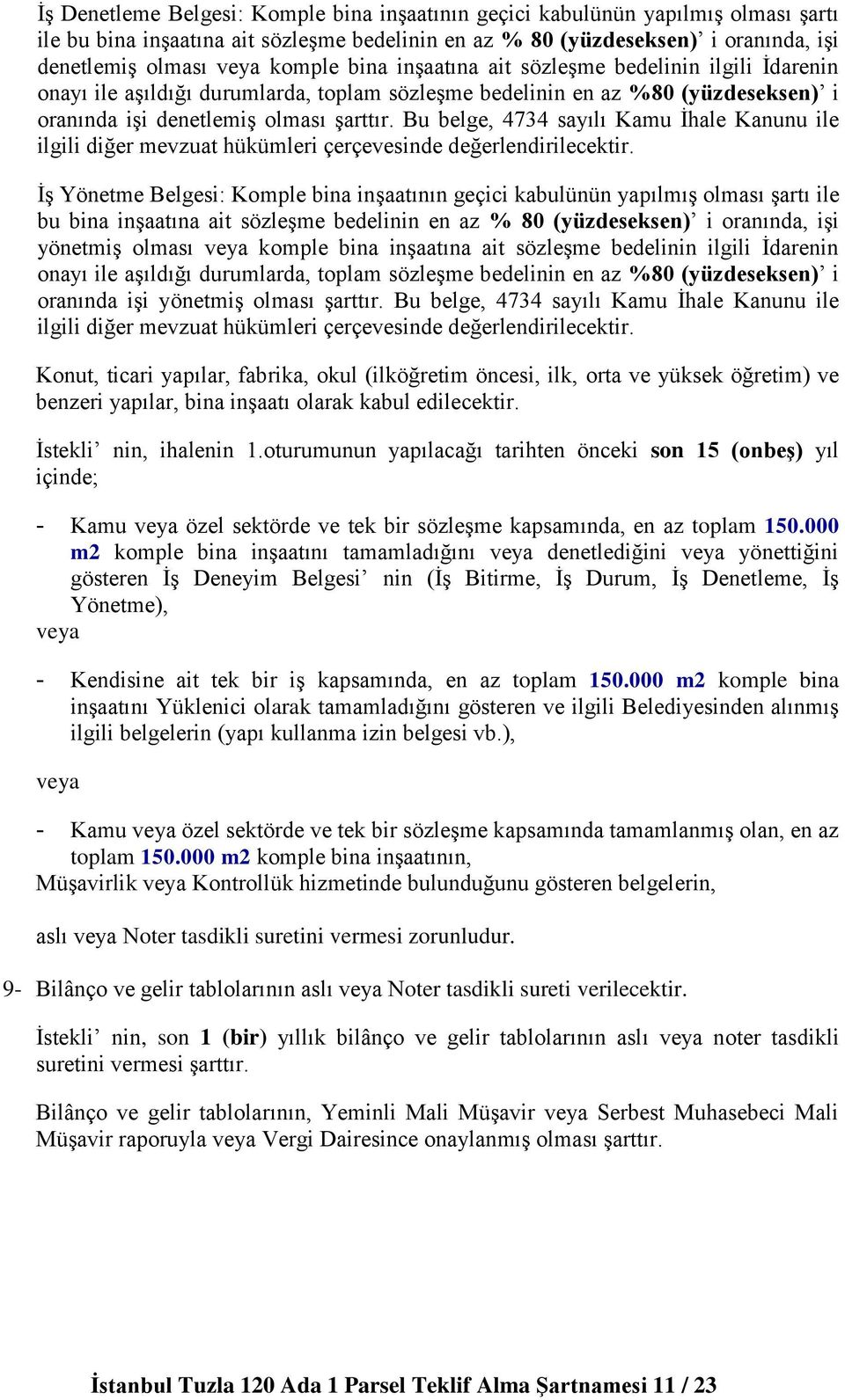 Bu belge, 4734 sayılı Kamu İhale Kanunu ile ilgili diğer mevzuat hükümleri çerçevesinde değerlendirilecektir.