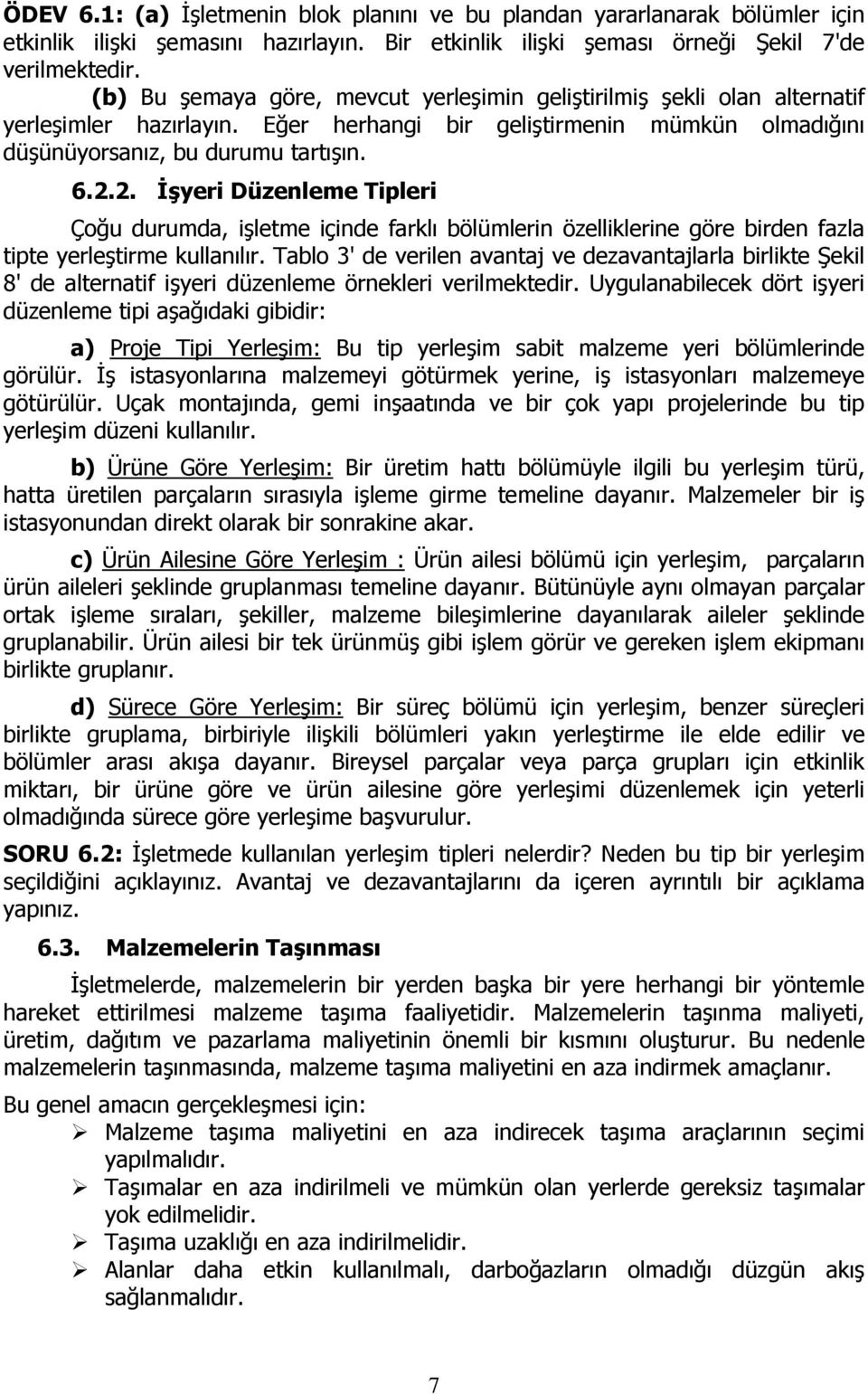 2. İşyeri Düzenleme Tipleri Çoğu durumda, işletme içinde farklı bölümlerin özelliklerine göre birden fazla tipte yerleştirme kullanılır.