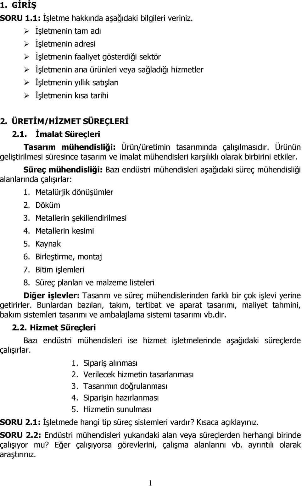 ÜRETİM/HİZMET SÜREÇLERİ 2.1. İmalat Süreçleri Tasarım mühendisliği: Ürün/üretimin tasarımında çalışılmasıdır.