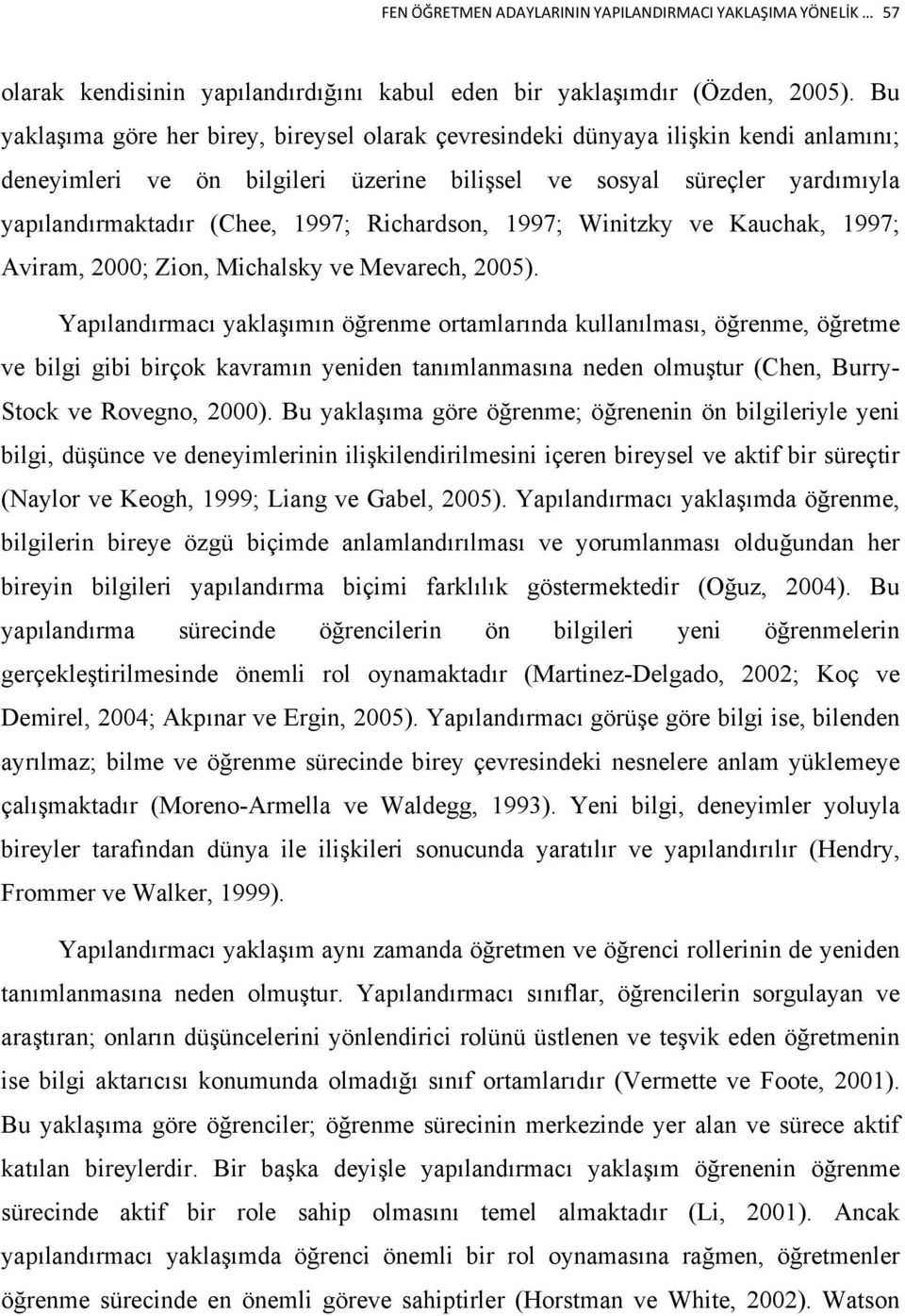 Richardson, 1997; Winitzky ve Kauchak, 1997; Aviram, 2000; Zion, Michalsky ve Mevarech, 2005).