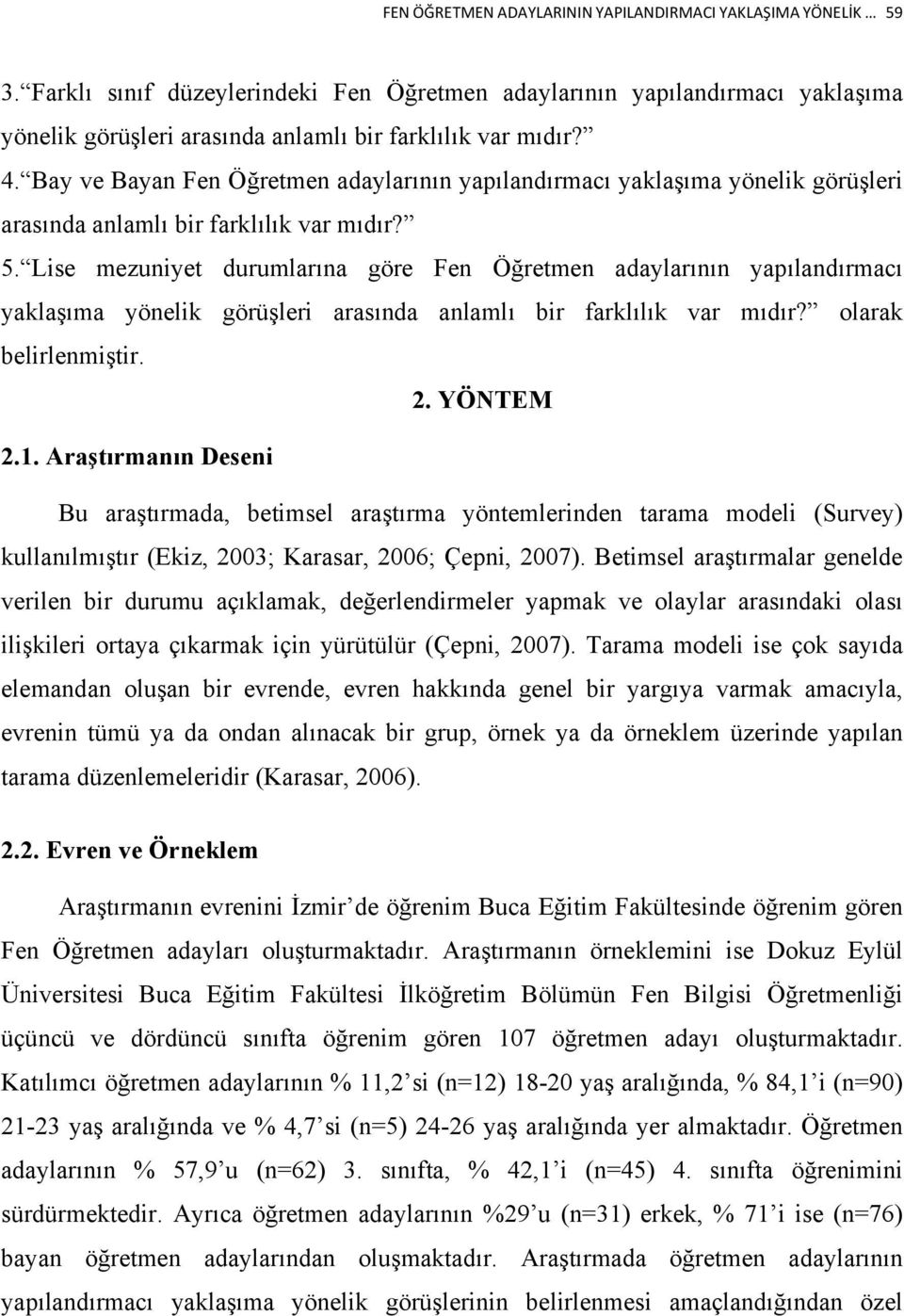 Bay ve Bayan Fen Öğretmen adaylarının yapılandırmacı yaklaşıma yönelik görüşleri arasında anlamlı bir farklılık var mıdır? 5.